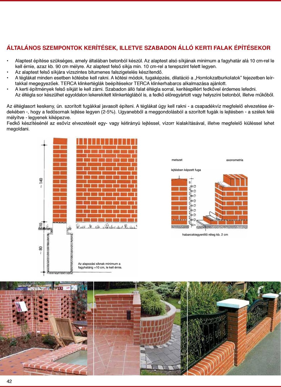 Az alaptest felső síkjára vízszintes bitumenes falszigetelés készítendő. A téglákat minden esetben kötésbe kell rakni.