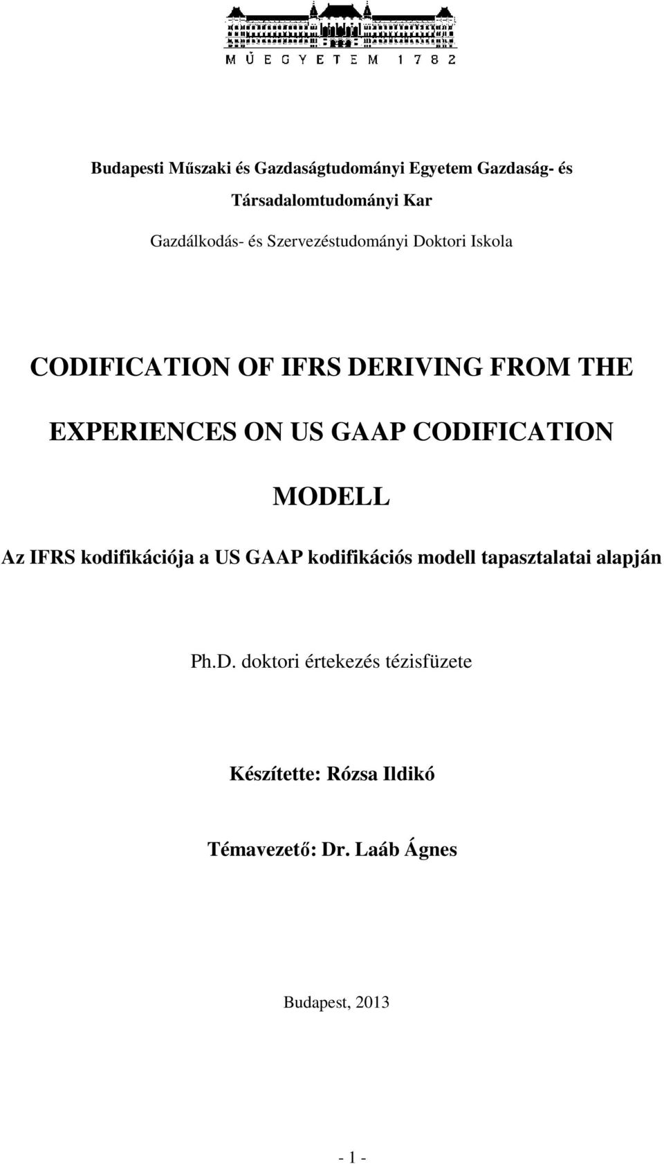 CODIFICATION MODELL Az IFRS kodifikációja a US GAAP kodifikációs modell tapasztalatai alapján Ph.D. doktori értekezés tézisfüzete Készítette: Rózsa Ildikó Témavezető: Dr.