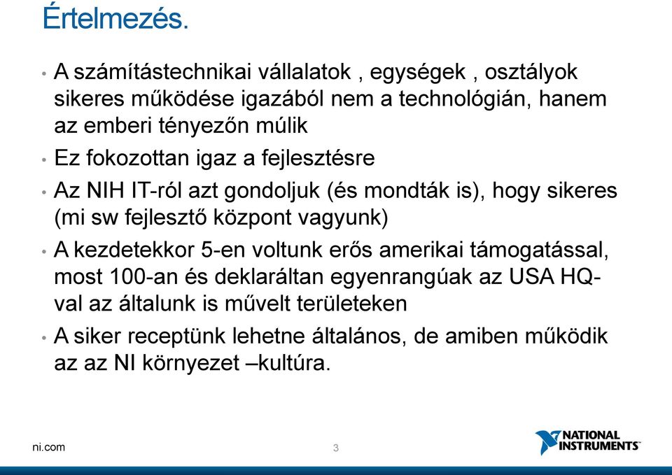 múlik Ez fokozottan igaz a fejlesztésre Az NIH IT-ról azt gondoljuk (és mondták is), hogy sikeres (mi sw fejlesztő központ