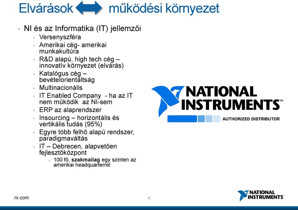 ha az IT nem működik az NI-sem ERP az alaprendszer Insourcing horizontális és vertikális tudás (95%) Egyre több felhő alapú