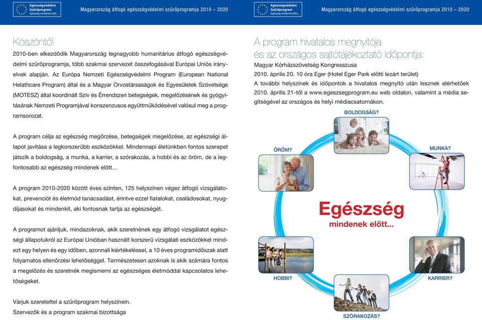 megelőzésének és gyógyításának Nemzeti Programjával konszenzusos együttműködésével valósul meg a programsorozat.