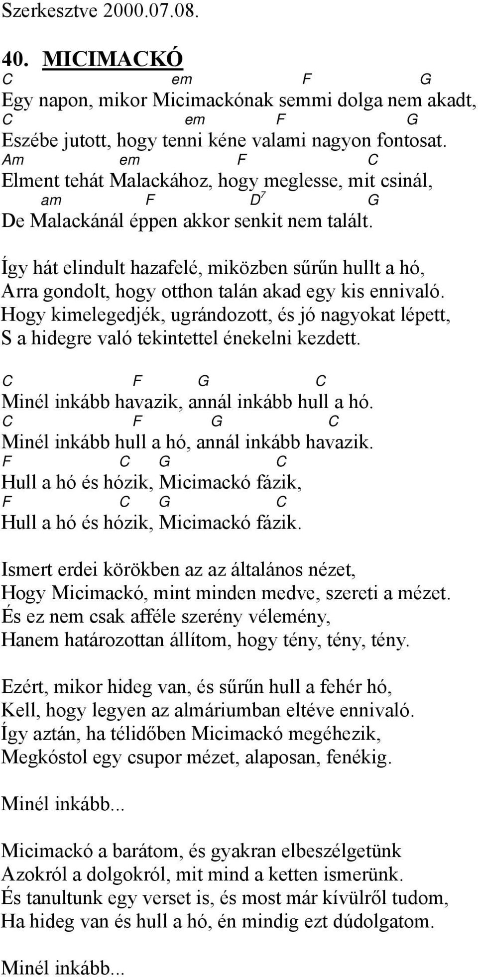 Így hát elindult hazafelé, miközben sűrűn hullt a hó, Arra gondolt, hogy otthon talán akad egy kis ennivaló.
