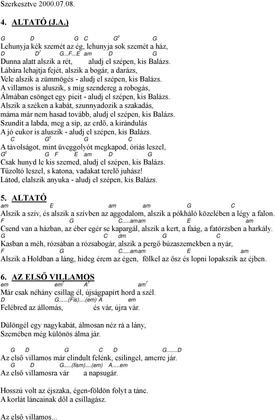 A villamos is aluszik, s míg szendereg a robogás, Álmában csönget egy picit - aludj el szépen, kis Balázs.