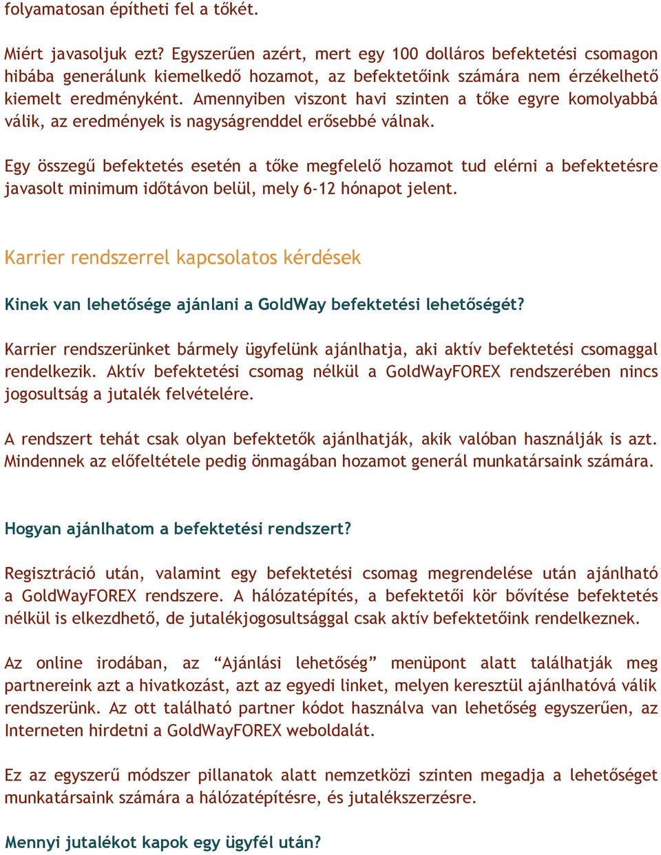 Amennyiben viszont havi szinten a tőke egyre komolyabbá válik, az eredmények is nagyságrenddel erősebbé válnak.