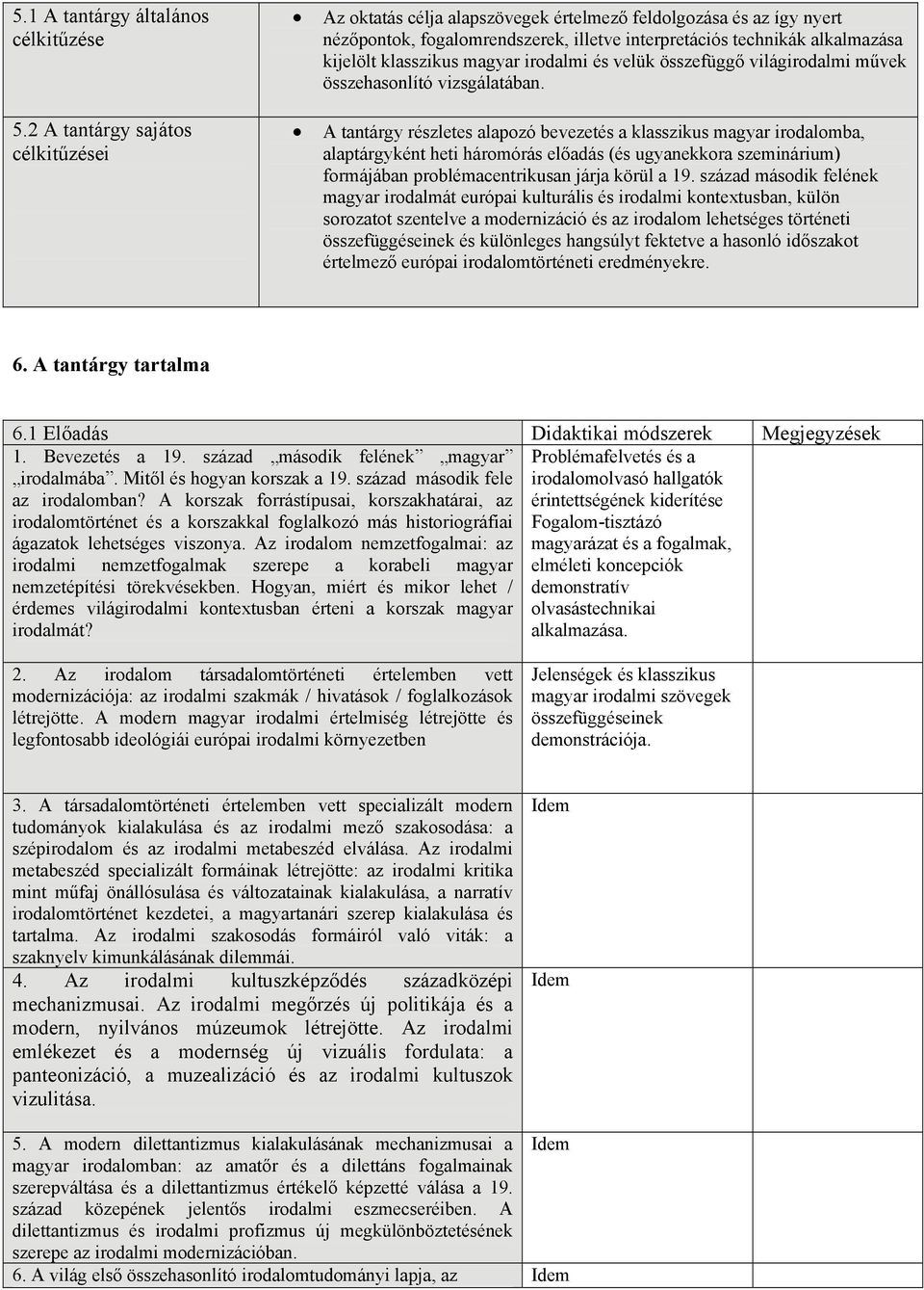 magyar irodalmi és velük összefüggő világirodalmi művek összehasonlító vizsgálatában.