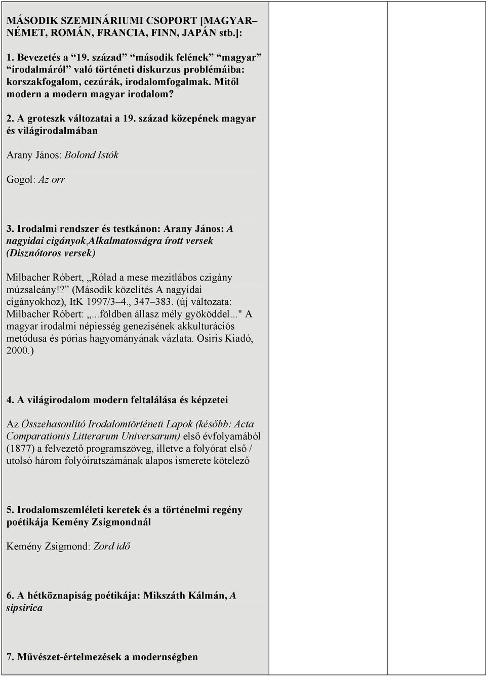 század közepének magyar és világirodalmában Arany János: Bolond Istók Gogol: Az orr 3.