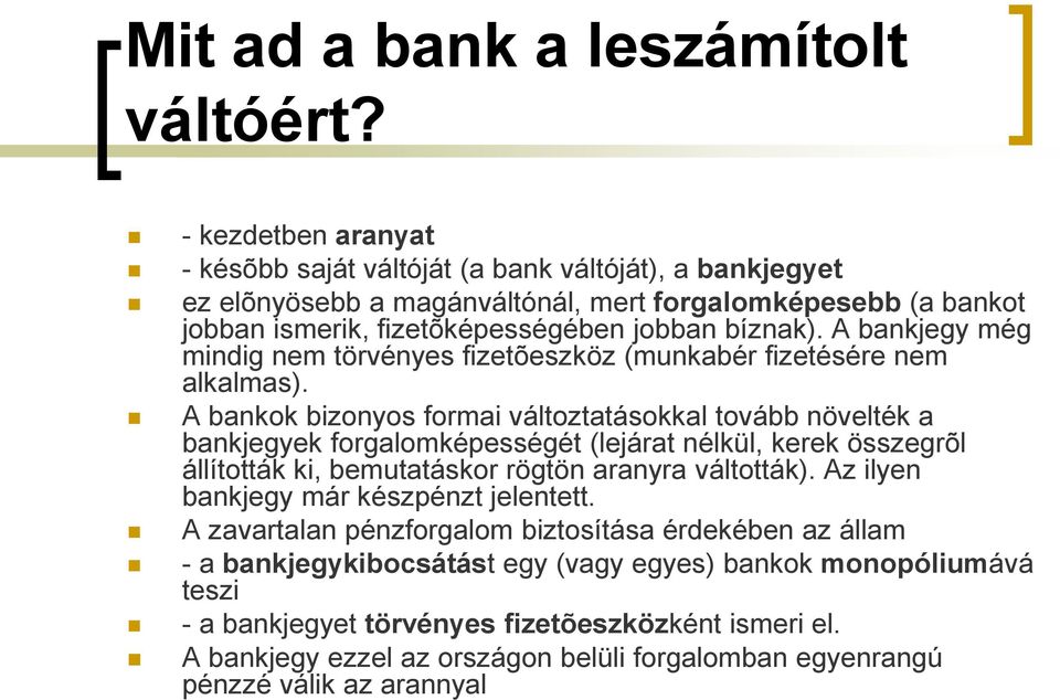 A bankjegy még mindig nem törvényes fizetõeszköz (munkabér fizetésére nem alkalmas).