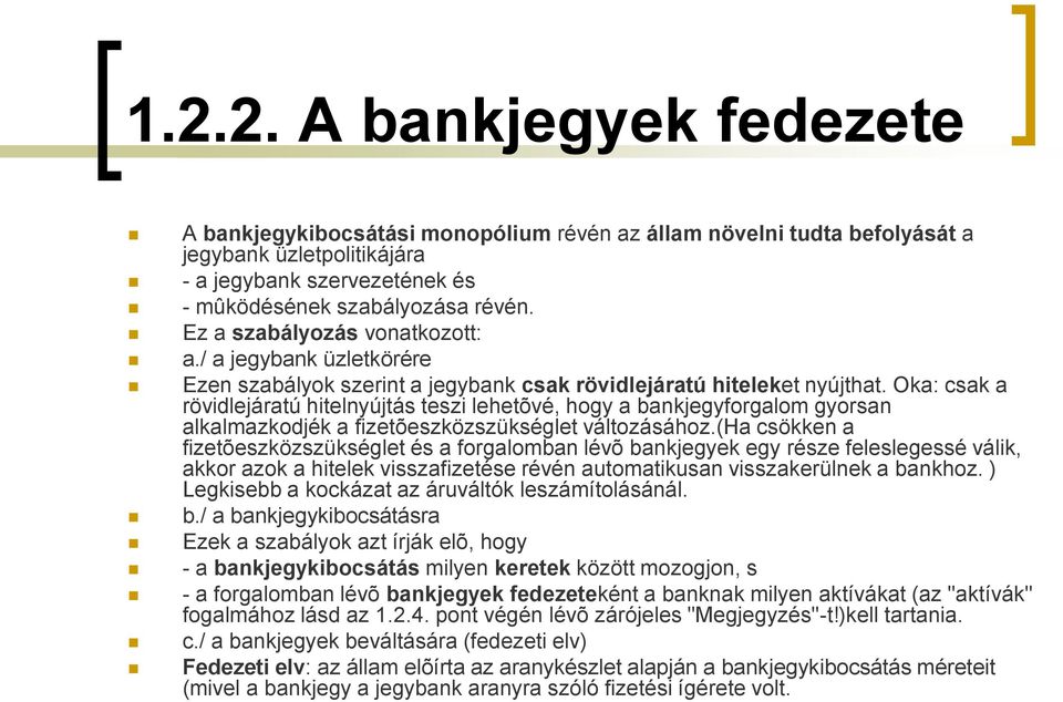 Oka: csak a rövidlejáratú hitelnyújtás teszi lehetõvé, hogy a bankjegyforgalom gyorsan alkalmazkodjék a fizetõeszközszükséglet változásához.