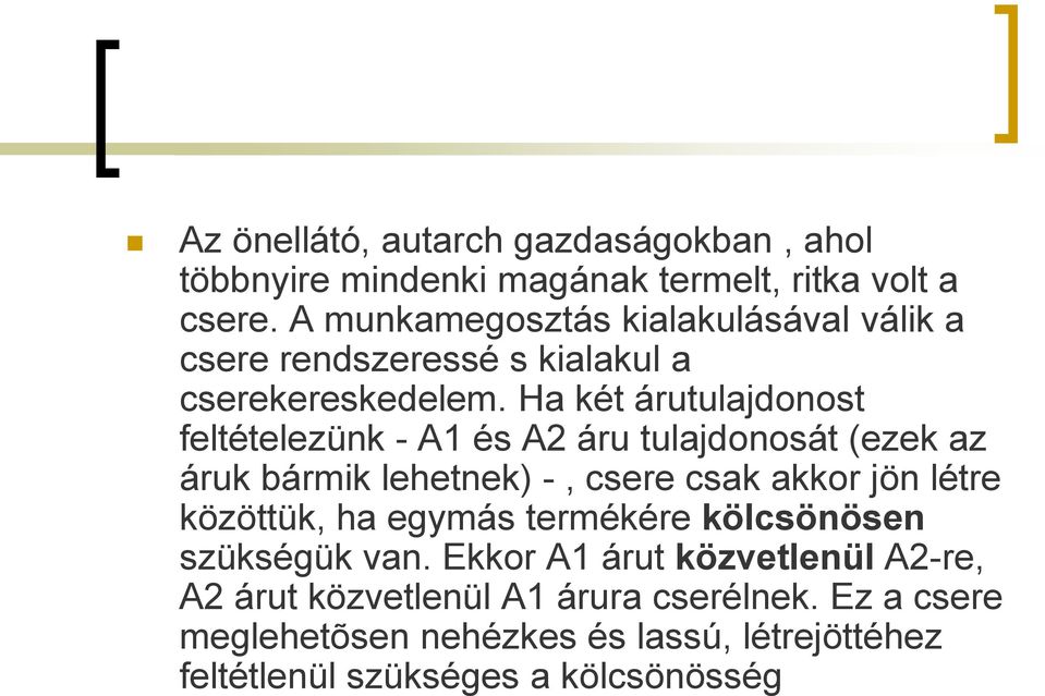 Ha két árutulajdonost feltételezünk - A1 és A2 áru tulajdonosát (ezek az áruk bármik lehetnek) -, csere csak akkor jön létre