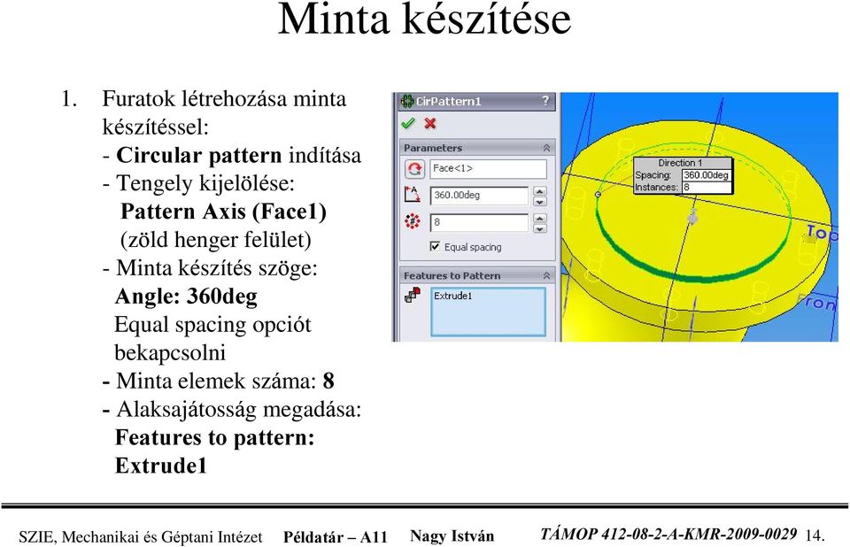 Axis (Face1) (zöld henger felület) - Minta készítés szöge: Angle: 360deg Equal spacing opciót