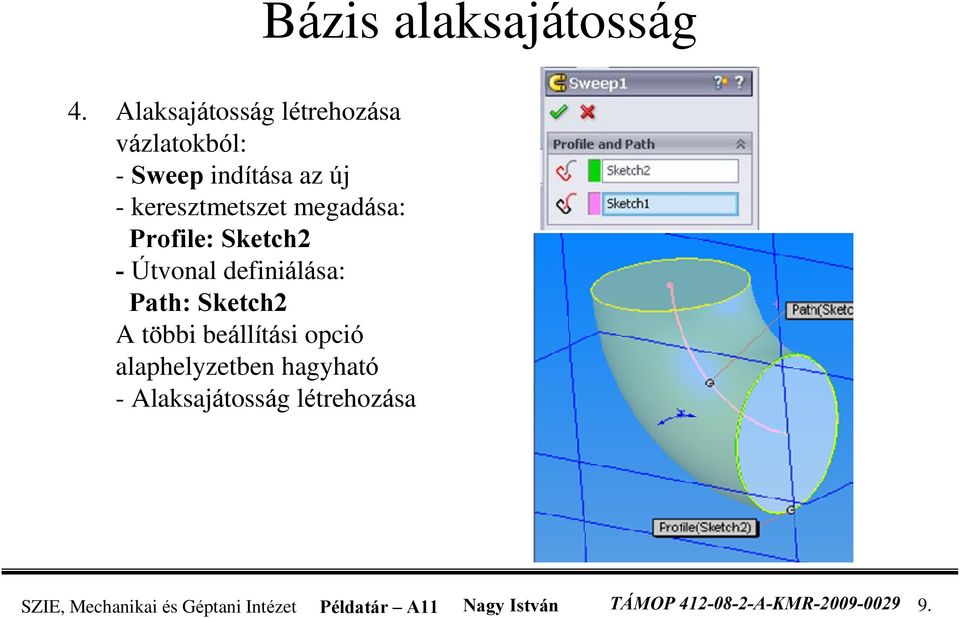 megadása: Profile: Sketch2 - Útvonal definiálása: Path: Sketch2 A többi beállítási