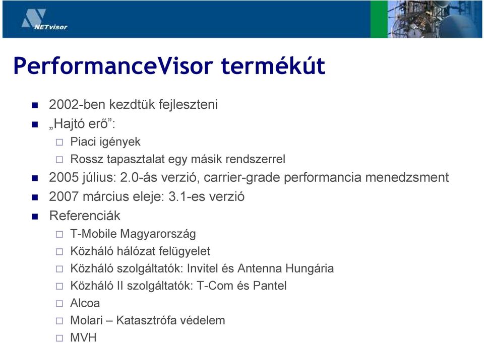 0-ás verzió, carrier-grade performancia menedzsment 2007 március eleje: 3.