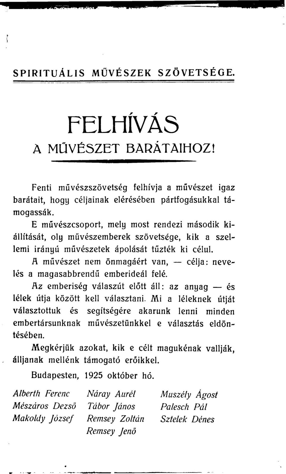 A művészet nem önmagáért van, célja: nevelés a magasabbrendű emberideál felé. Rz emberiség válaszút előtt áll: az anyag és lélek útja között kell választani.