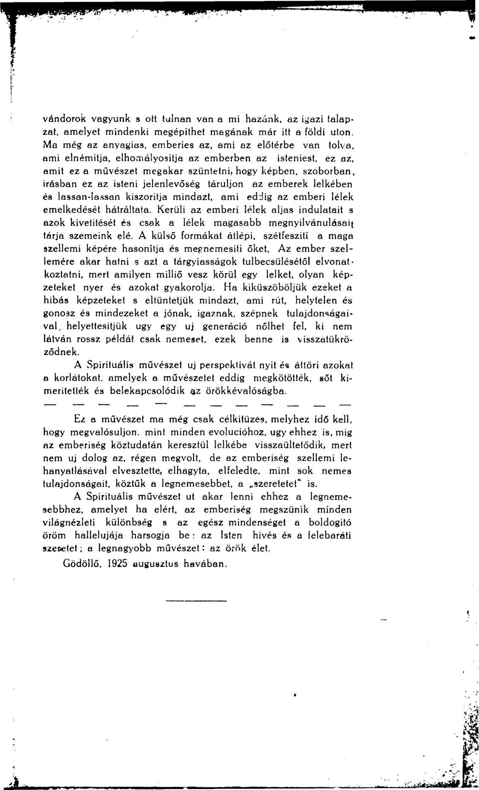 isteni jelenlevőség táruljon az emberek lelkében és lassan-lassan kiszorítja mindazt, ami eddig az emberi lélek emelkedését hátráltata.