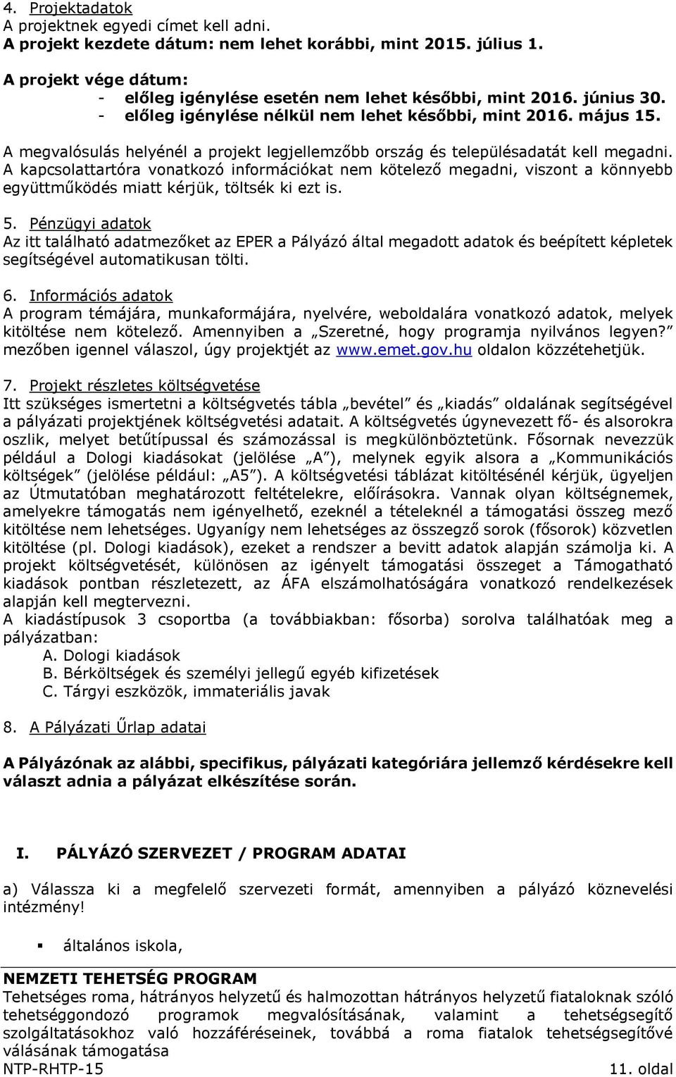 A kapcsolattartóra vonatkozó információkat nem kötelező megadni, viszont a könnyebb együttműködés miatt kérjük, töltsék ki ezt is. 5.