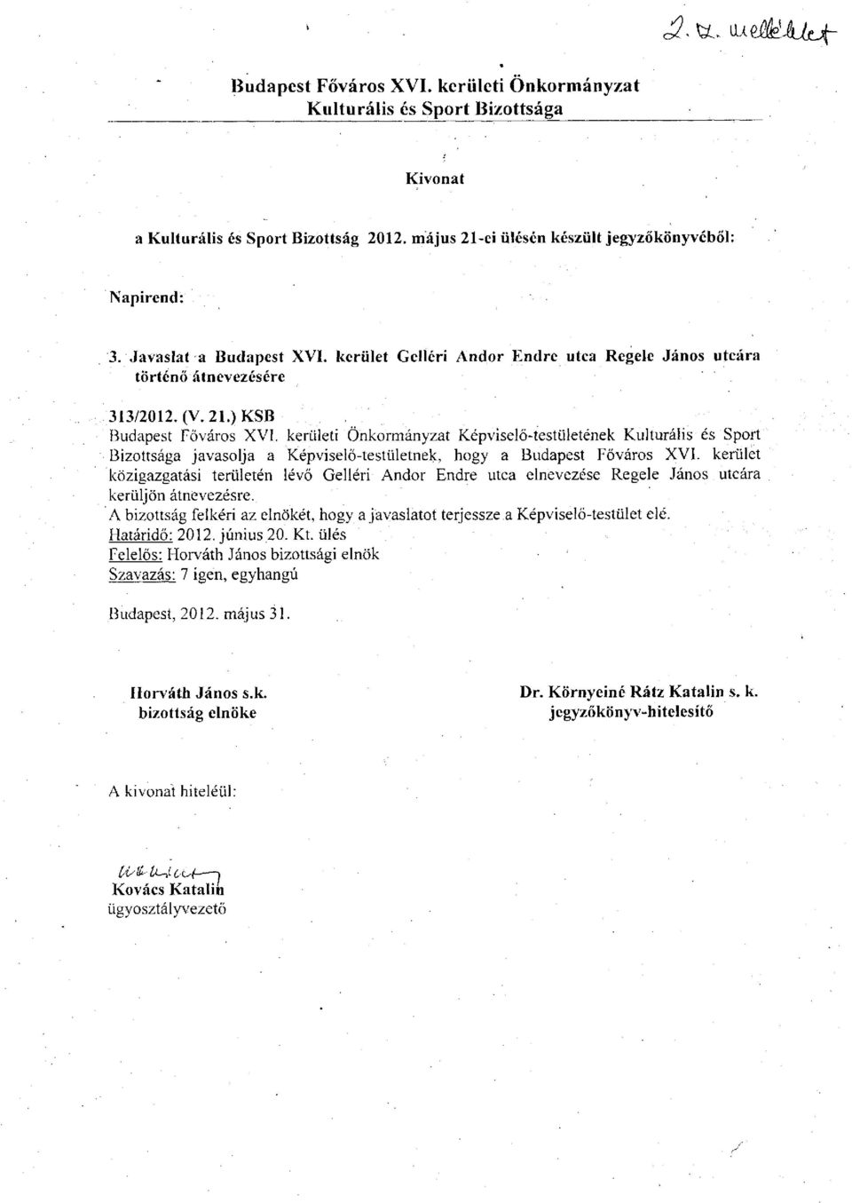 kerületi Önkormányzat Képviselő-testületének Kulturális és Sport Bizottsága javasolja a Képviselő-testületnek, hogy a Budapest Főváros XVI.