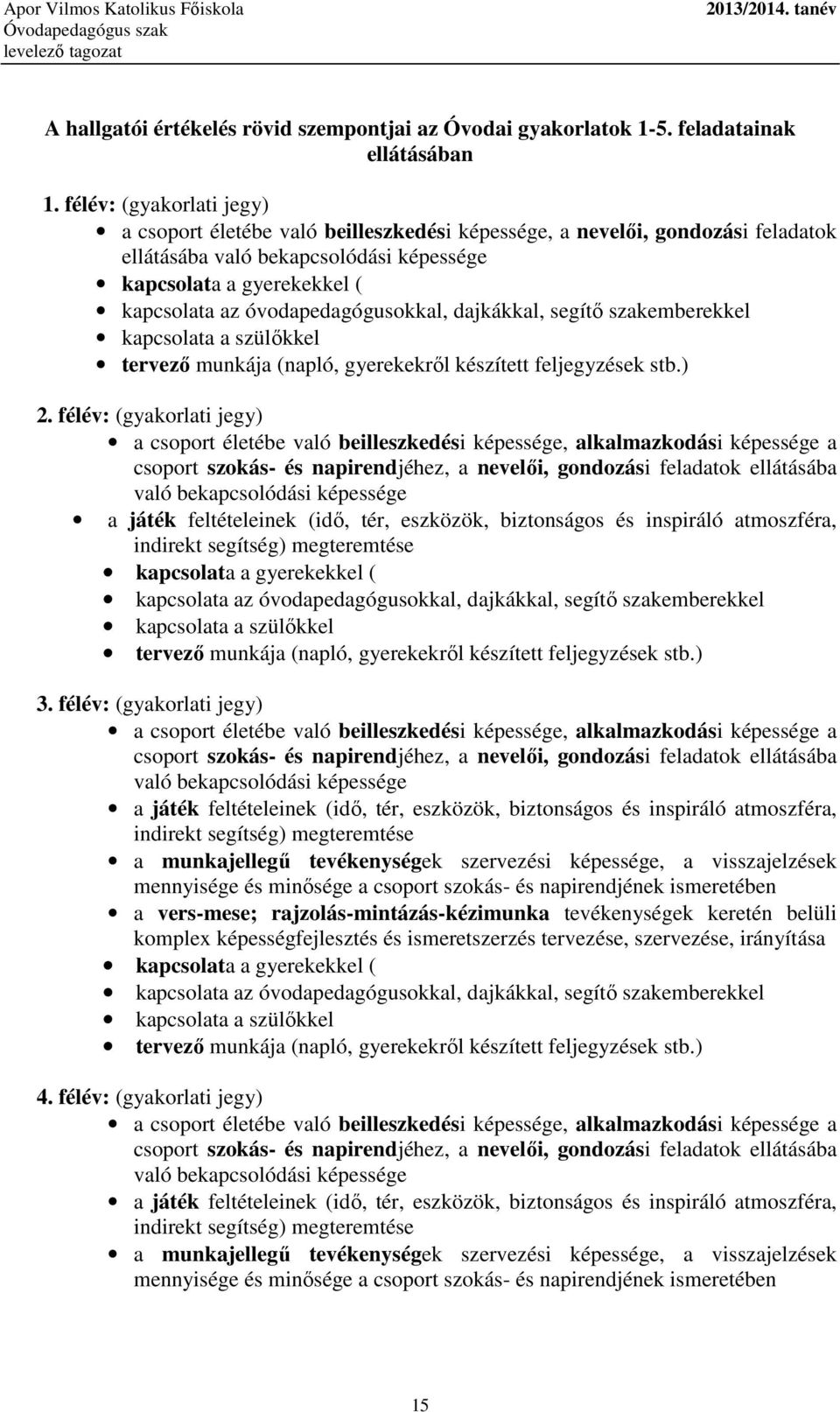 óvodapedagógusokkal, dajkákkal, segítı szakemberekkel kapcsolata a szülıkkel tervezı munkája (napló, gyerekekrıl készített feljegyzések stb.) 2.