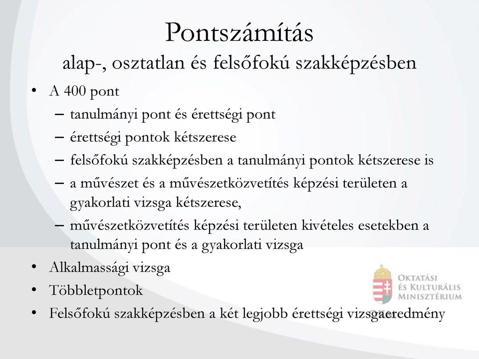 képzési területen a gyakorlati vizsga kétszerese, művészetközvetítés képzési területen kivételes esetekben a