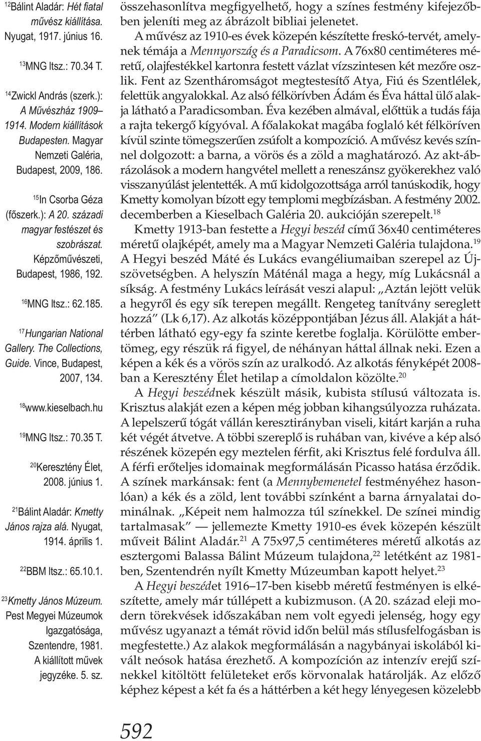 17 Hungarian National Gallery. The Collections, Guide. Vince, Budapest, 2007, 134. 18 www.kieselbach.hu 19 MNG ltsz.: 70.35 T. 20 Keresztény Élet, 2008. június 1.
