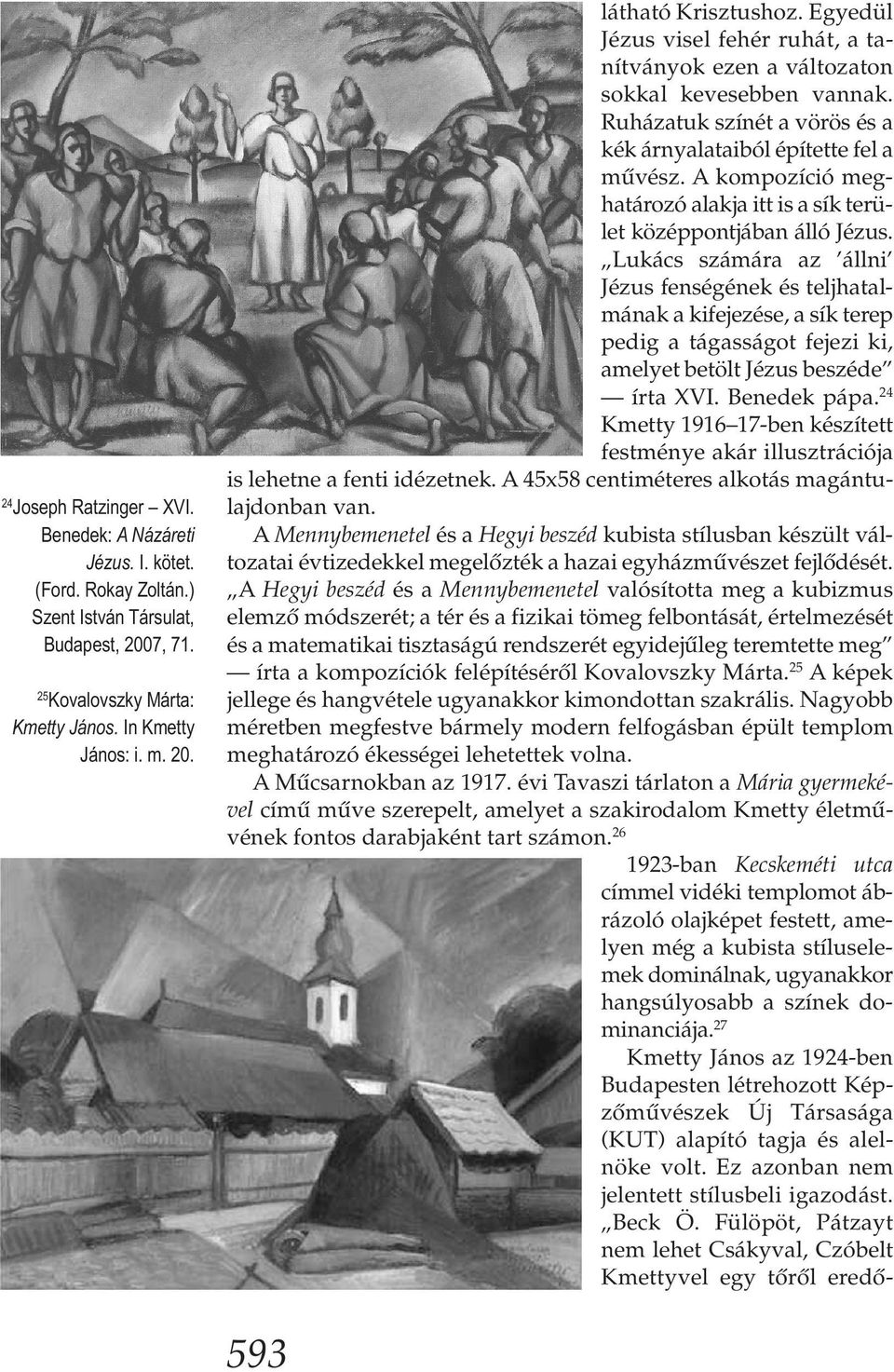 A kompozíció meghatározó alakja itt is a sík terület középpontjában álló Jé zus.