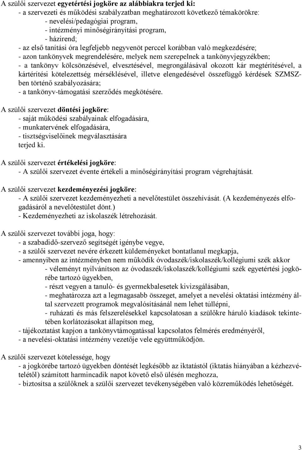 a tankönyv kölcsönzésével, elvesztésével, megrongálásával okozott kár megtérítésével, a kártérítési kötelezettség mérséklésével, illetve elengedésével összefüggő kérdések SZMSZben történő