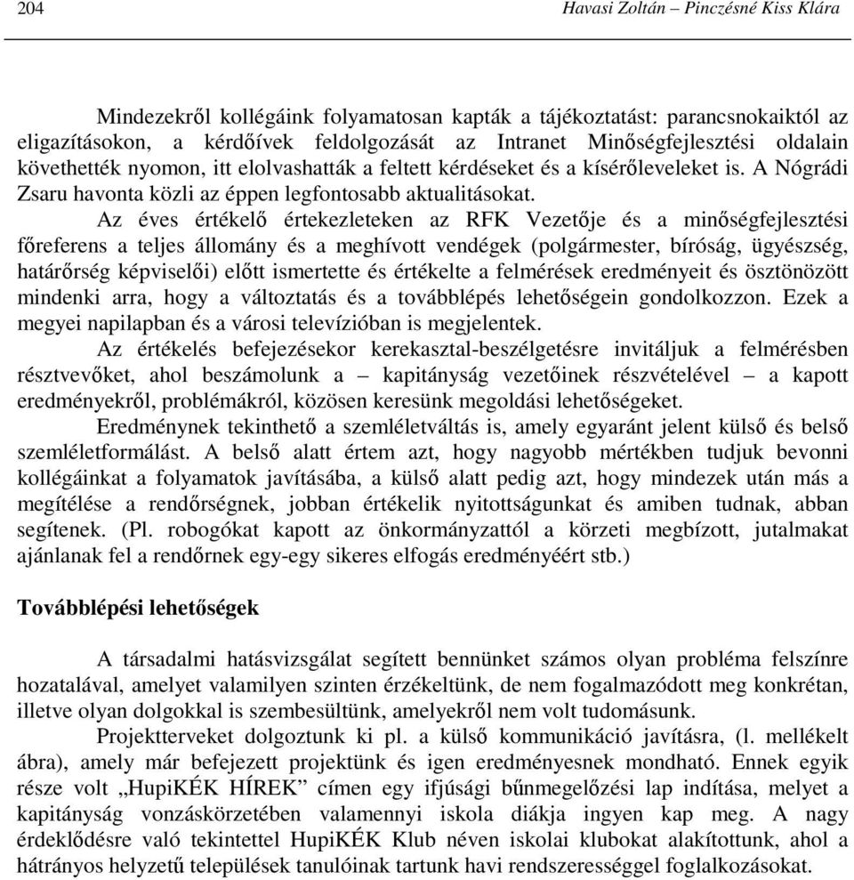 Az éves értékelı értekezleteken az RFK Vezetıje és a minıségfejlesztési fıreferens a teljes állomány és a meghívott vendégek (polgármester, bíróság, ügyészség, határırség képviselıi) elıtt ismertette