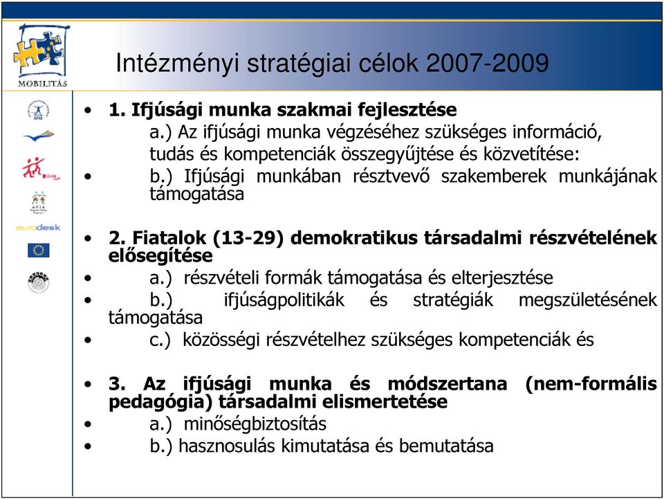 ) Ifjúsági munkában résztvevı szakemberek munkájának támogatása 2. Fiatalok (13-29) demokratikus társadalmi részvételének elısegítése a.