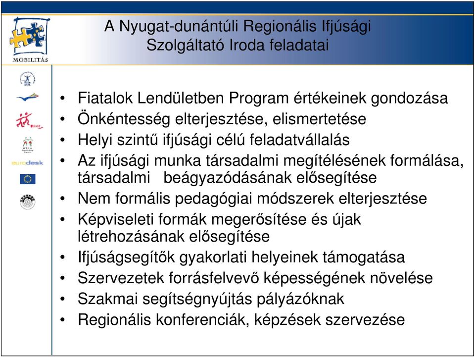 elısegítése Nem formális pedagógiai módszerek elterjesztése Képviseleti formák megerısítése és újak létrehozásának elısegítése Ifjúságsegítık