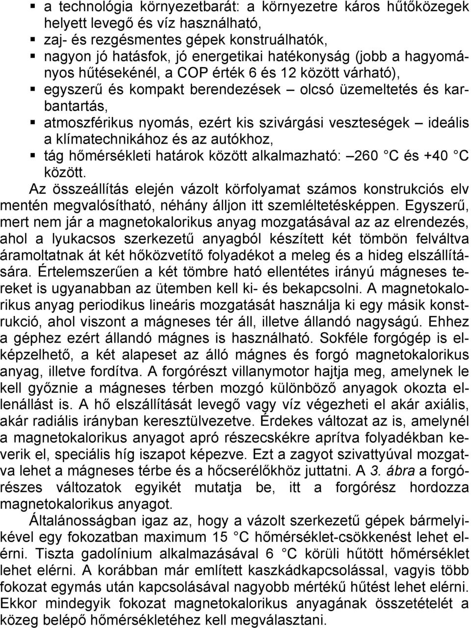 klímatechnikához és az autókhoz, tág hőmérsékleti határok között alkalmazható: 260 C és +40 C között.
