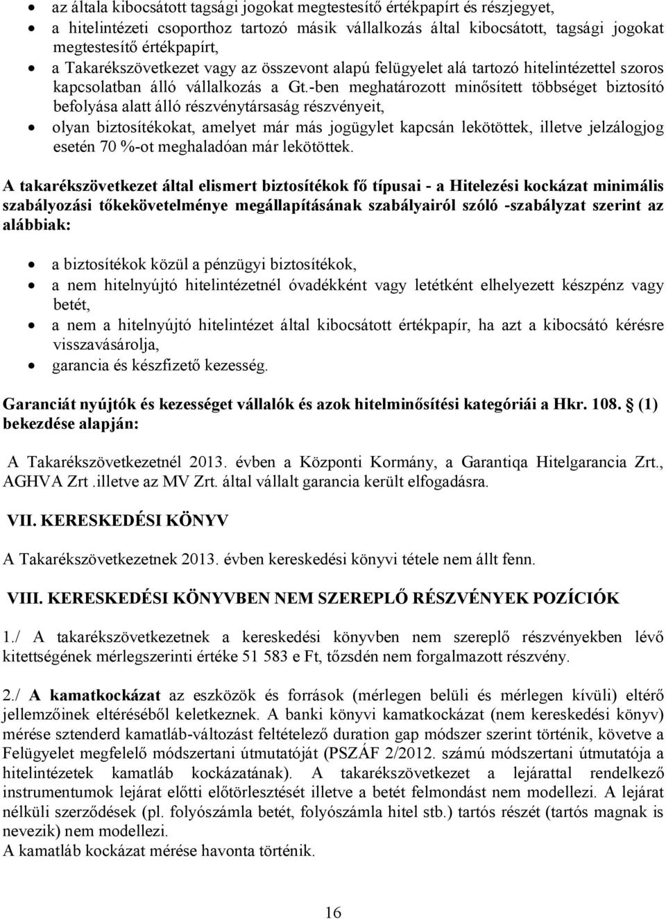 -ben meghatározott minősített többséget biztosító befolyása alatt álló részvénytársaság részvényeit, olyan biztosítékokat, amelyet már más jogügylet kapcsán lekötöttek, illetve jelzálogjog esetén 70