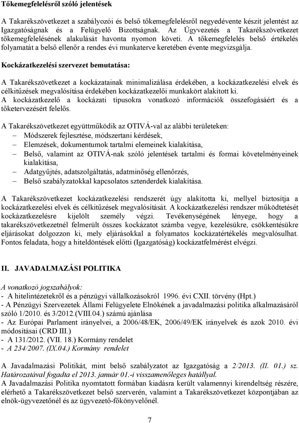 A tőkemegfelelés belső értékelés folyamatát a belső ellenőr a rendes évi munkaterve keretében évente megvizsgálja.