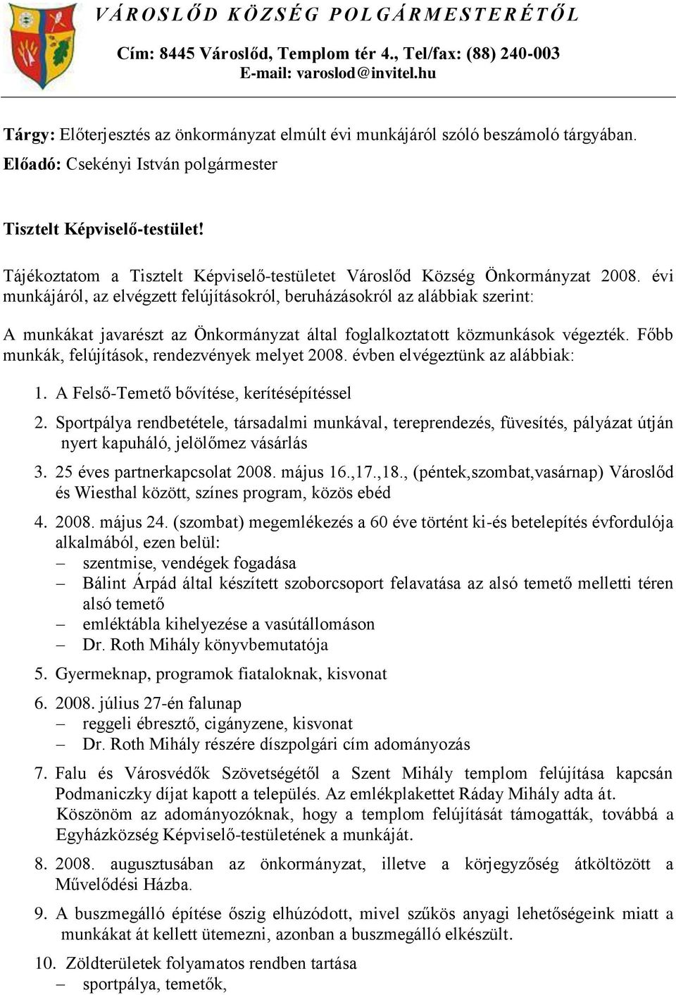 Tájékoztatom a Tisztelt Képviselő-testületet Városlőd Község Önkormányzat 2008.