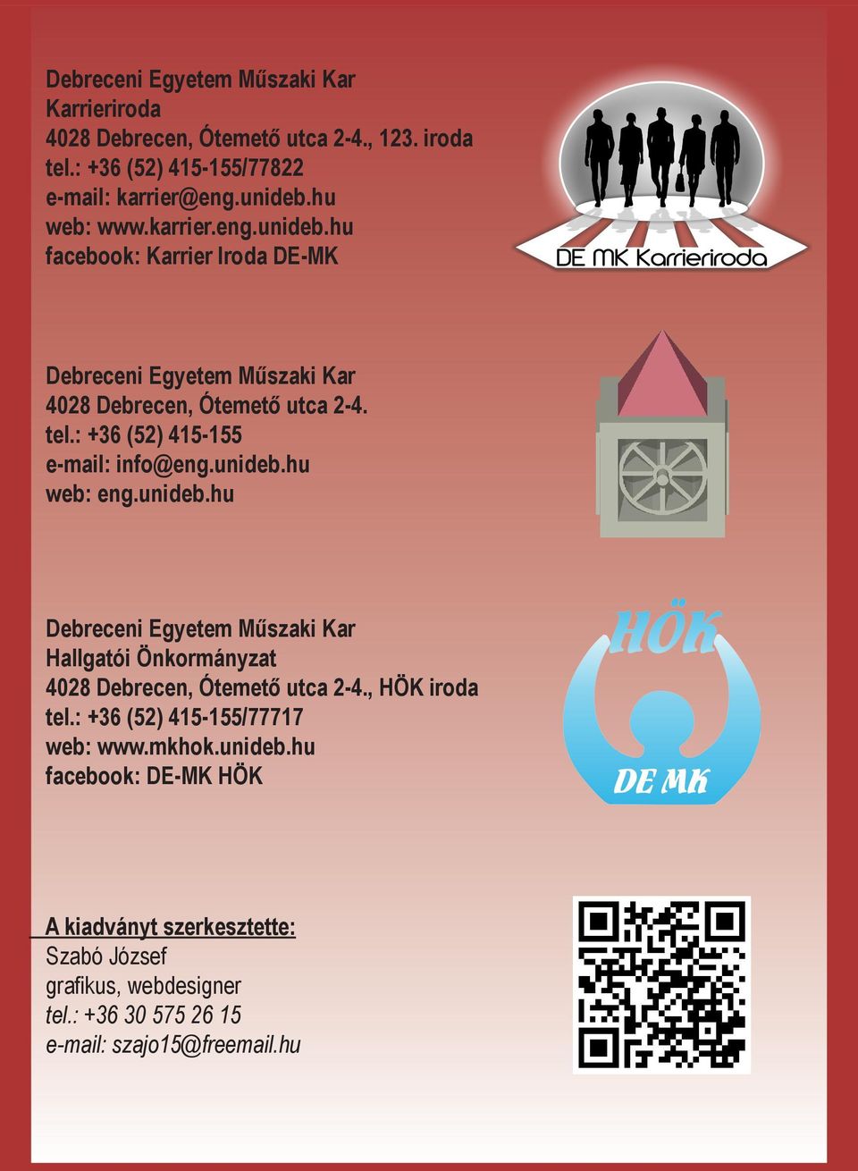 unideb.hu web: eng.unideb.hu Debreceni Egyetem Műszaki Kar Hallgatói Önkormányzat 4028 Debrecen, Ótemető utca 24., HÖK iroda tel.