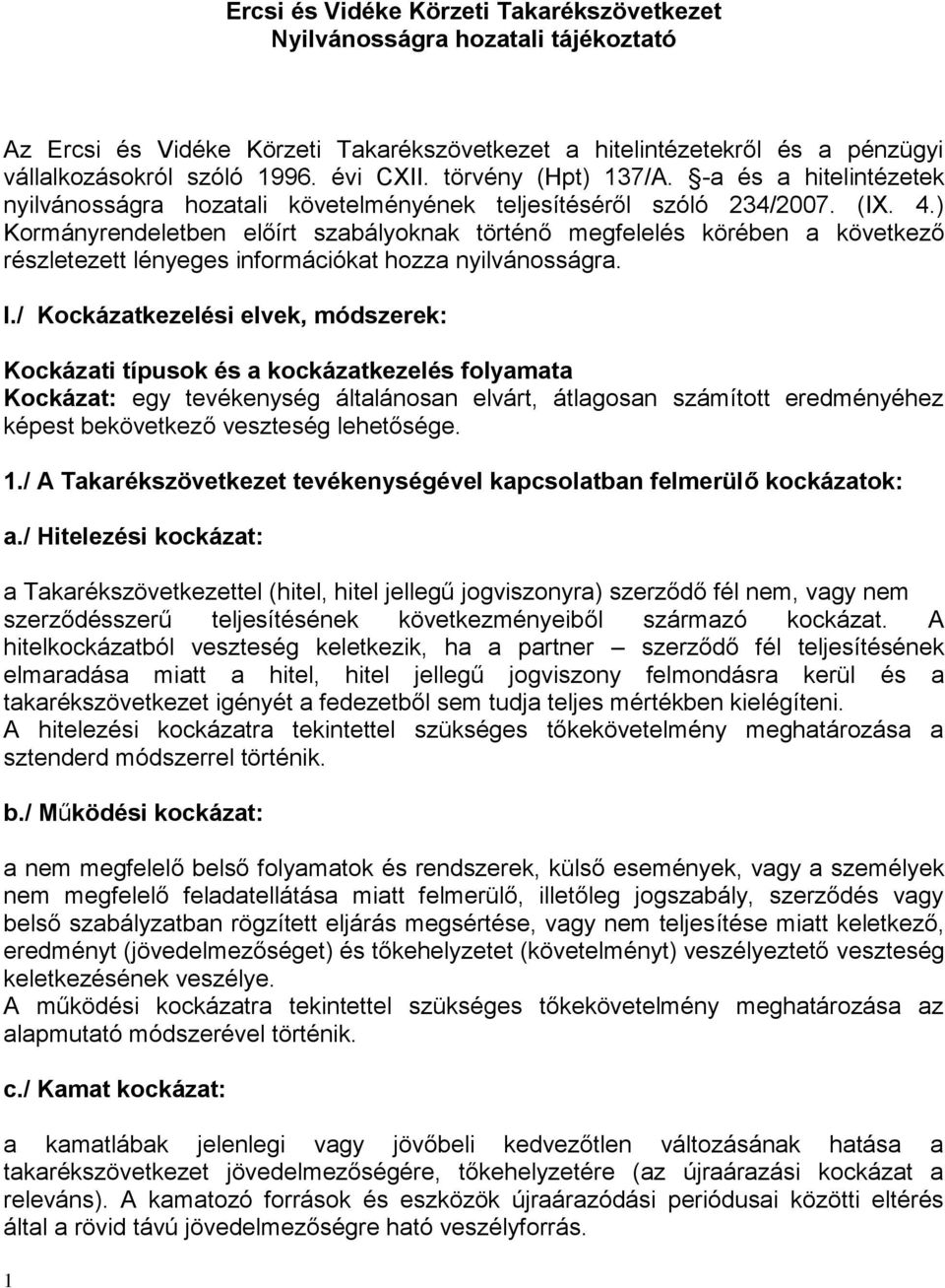 ) Kormányrendeletben előírt szabályoknak történő megfelelés körében a következő részletezett lényeges információkat hozza nyilvánosságra. I.