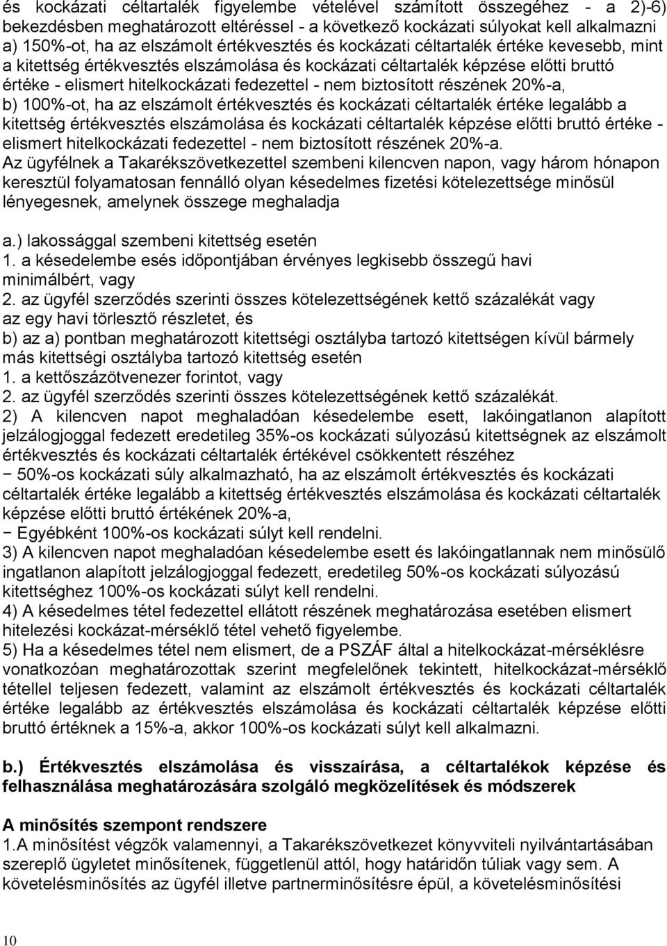 biztosított részének 20%-a, b) 100%-ot, ha az elszámolt értékvesztés és kockázati céltartalék értéke legalább a kitettség értékvesztés elszámolása és kockázati céltartalék képzése előtti bruttó