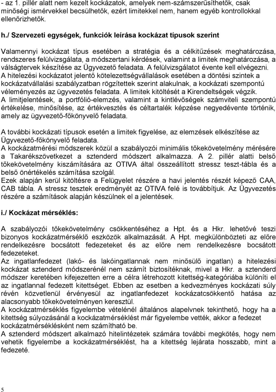 / Szervezeti egységek, funkciók leírása kockázat típusok szerint Valamennyi kockázat típus esetében a stratégia és a célkitűzések meghatározása, rendszeres felülvizsgálata, a módszertani kérdések,