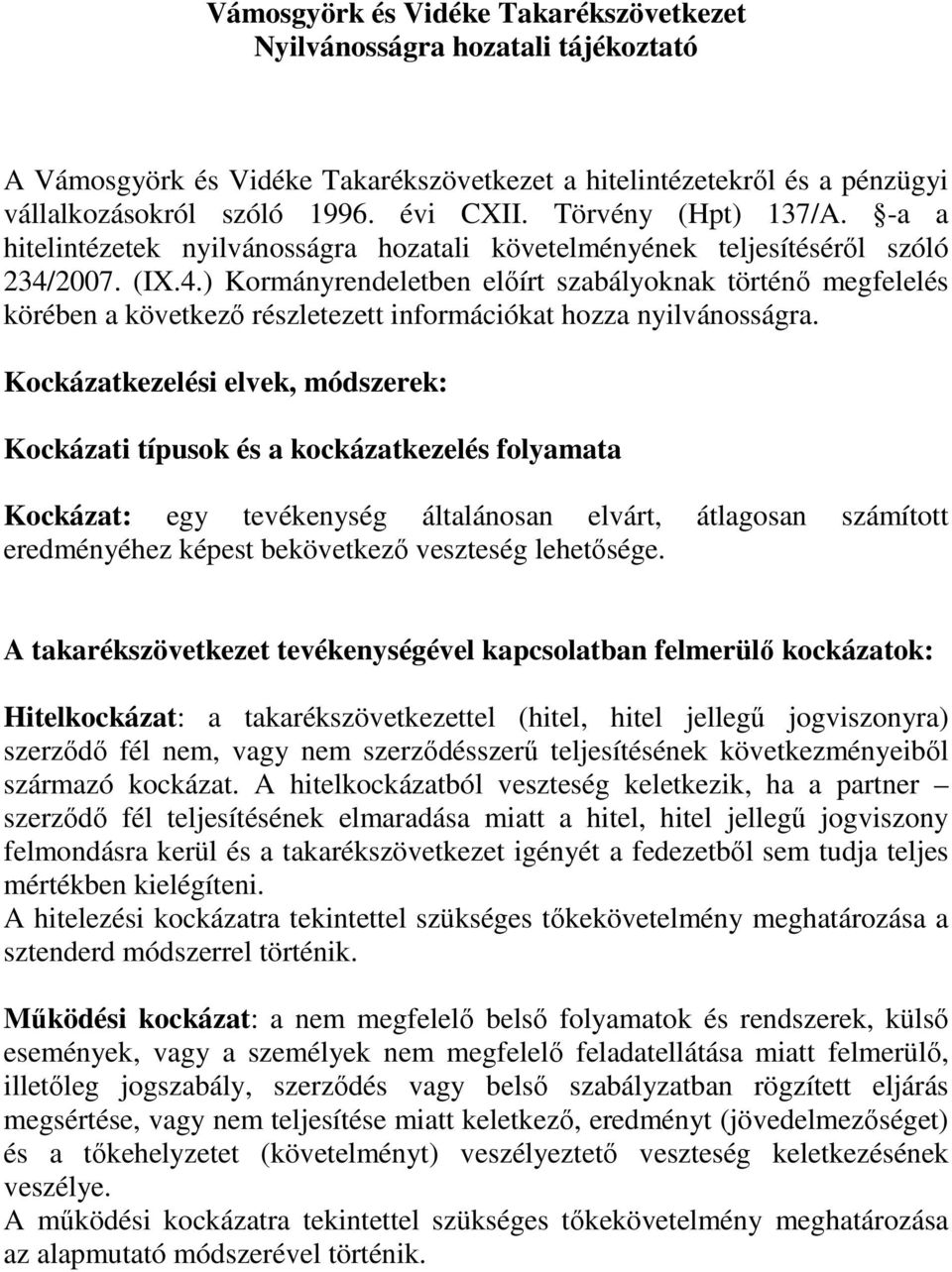 2007. (IX.4.) Kormányrendeletben előírt szabályoknak történő megfelelés körében a következő részletezett információkat hozza nyilvánosságra.