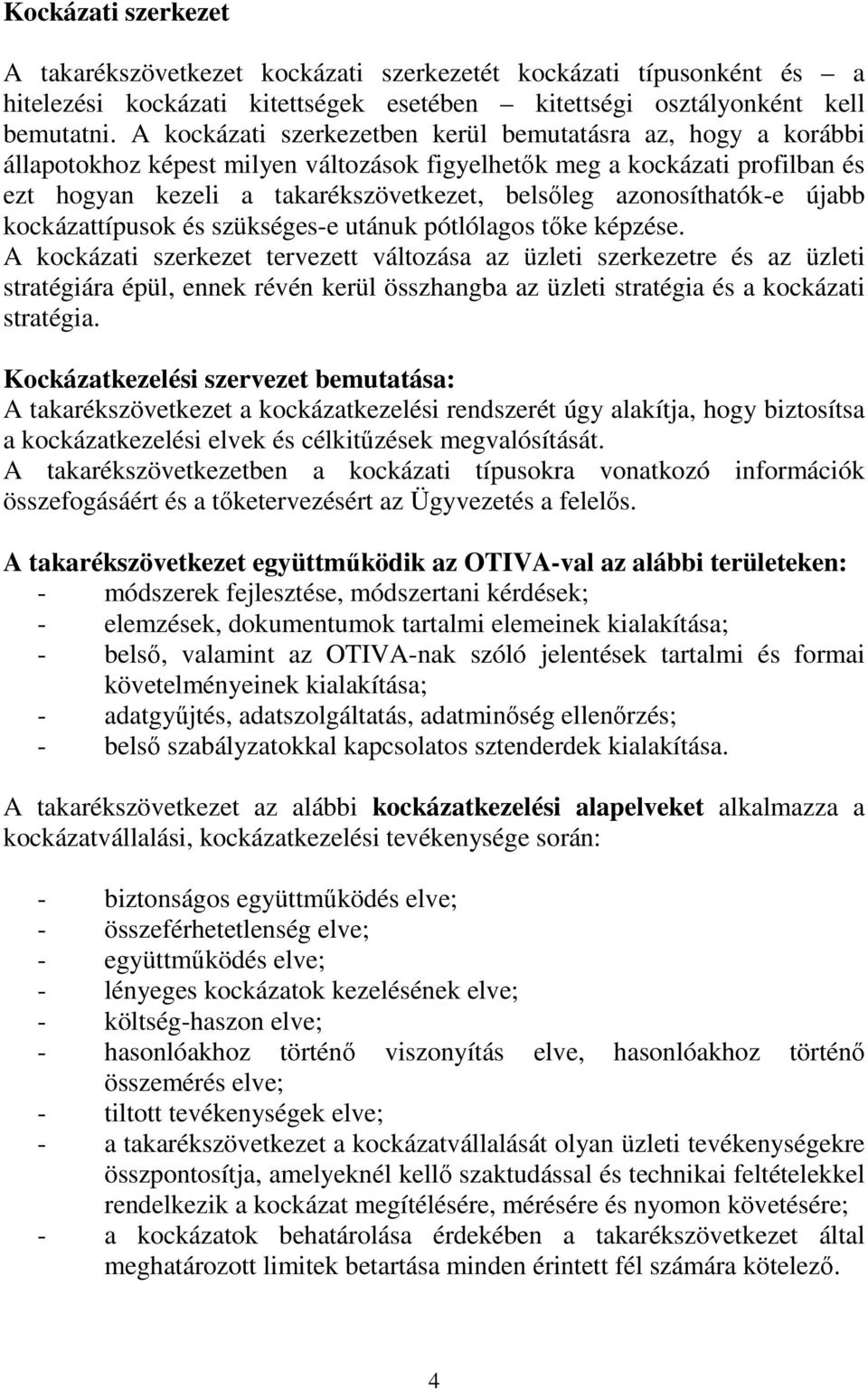 azonosíthatók-e újabb kockázattípusok és szükséges-e utánuk pótlólagos tőke képzése.