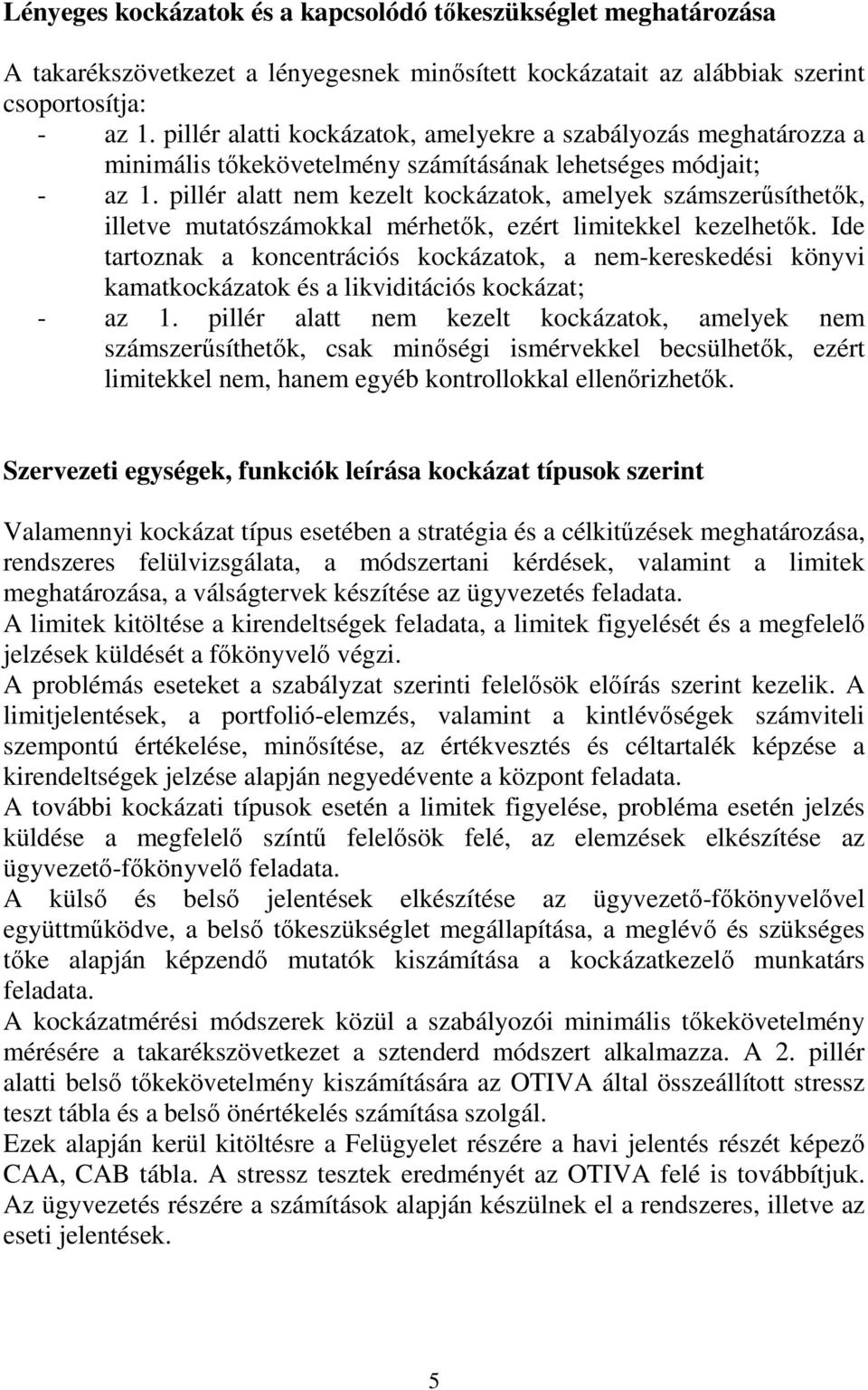 pillér alatt nem kezelt kockázatok, amelyek számszerűsíthetők, illetve mutatószámokkal mérhetők, ezért limitekkel kezelhetők.