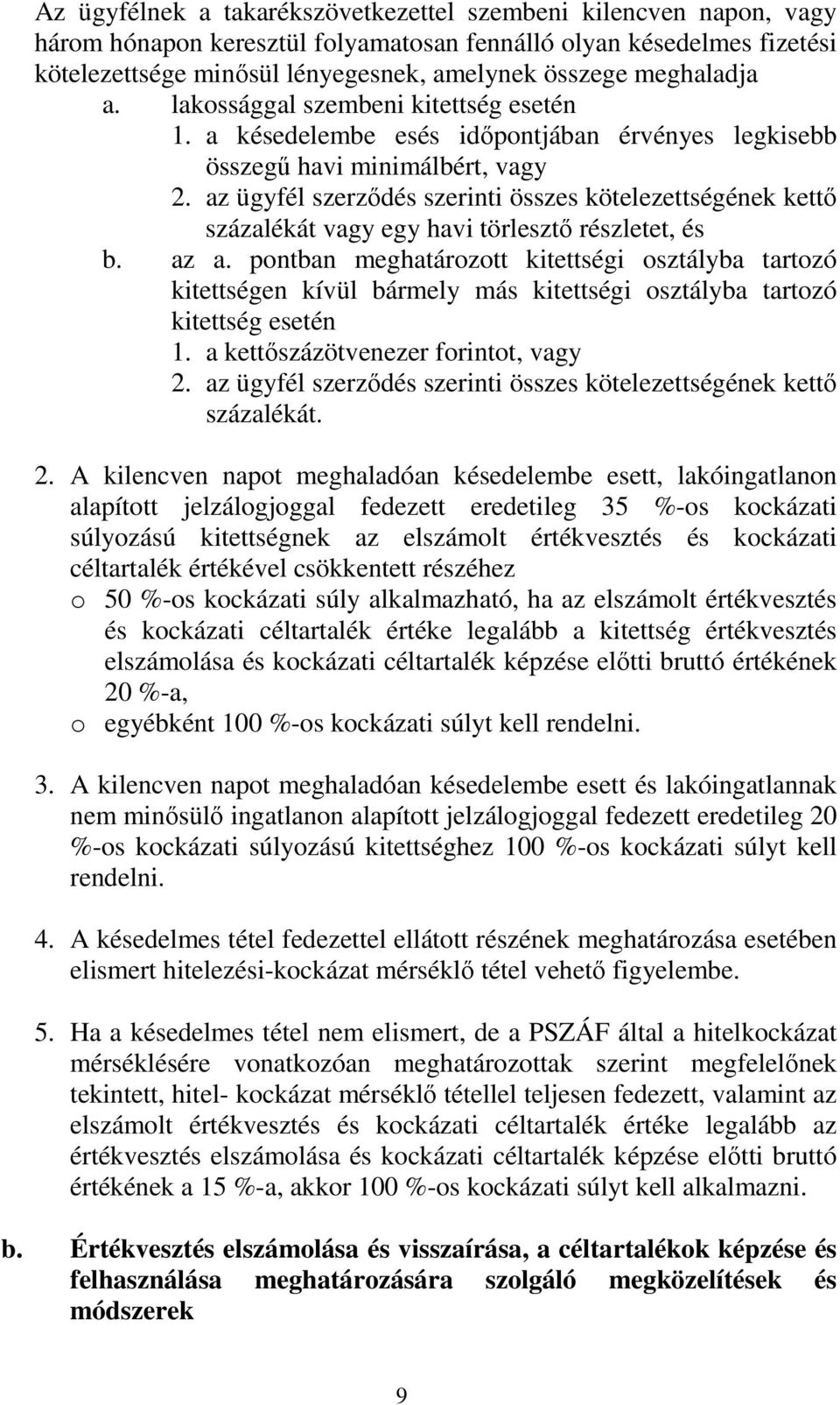 az ügyfél szerződés szerinti összes kötelezettségének kettő százalékát vagy egy havi törlesztő részletet, és b. az a.