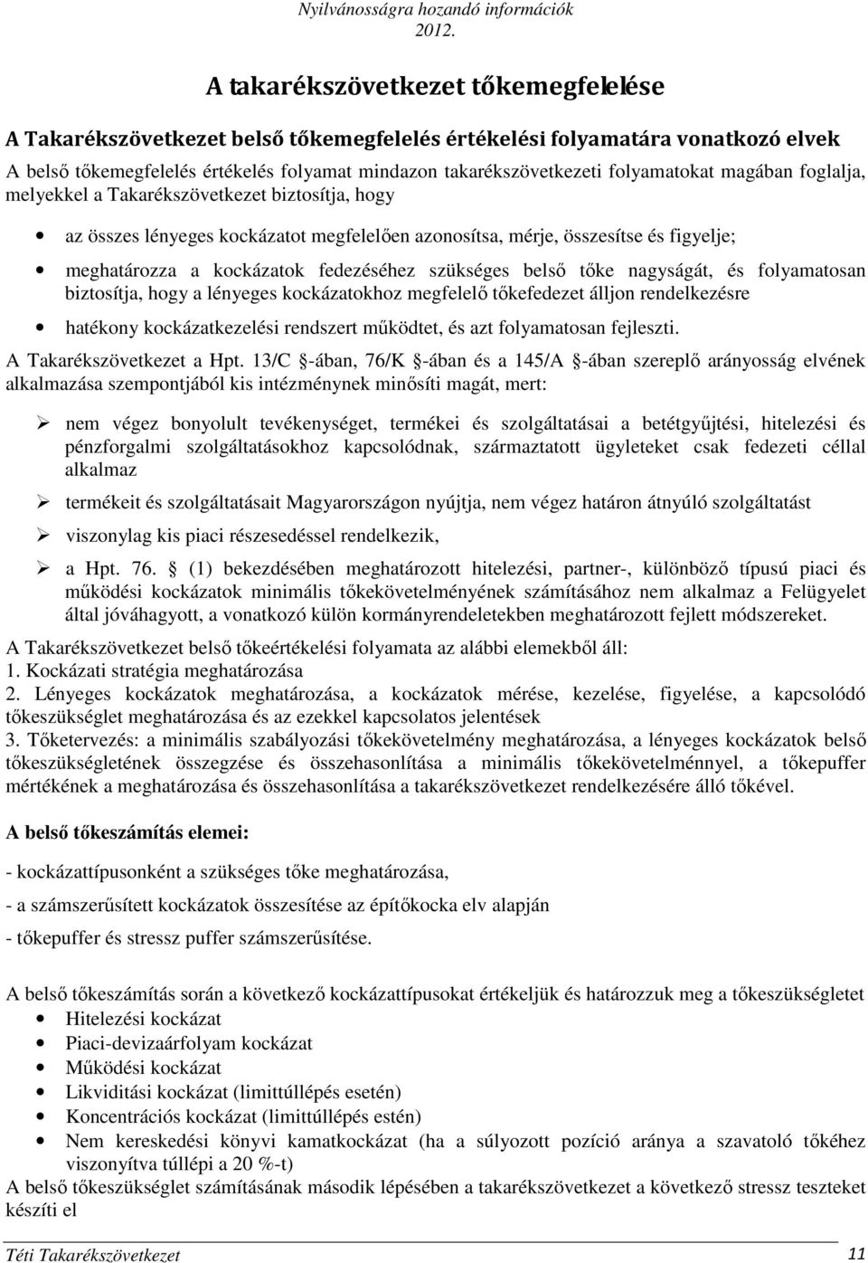 fedezéséhez szükséges belső tőke nagyságát, és folyamatosan biztosítja, hogy a lényeges kockázatokhoz megfelelő tőkefedezet álljon rendelkezésre hatékony kockázatkezelési rendszert működtet, és azt