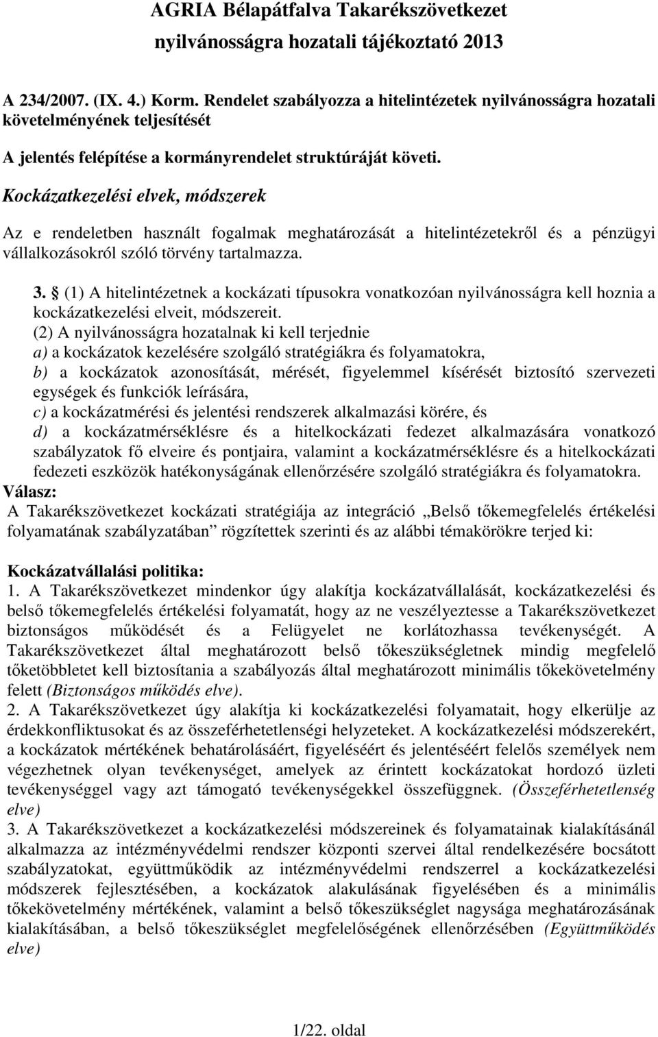 Kockázatkezelési elvek, módszerek Az e rendeletben használt fogalmak meghatározását a hitelintézetekrıl és a pénzügyi vállalkozásokról szóló törvény tartalmazza. 3.
