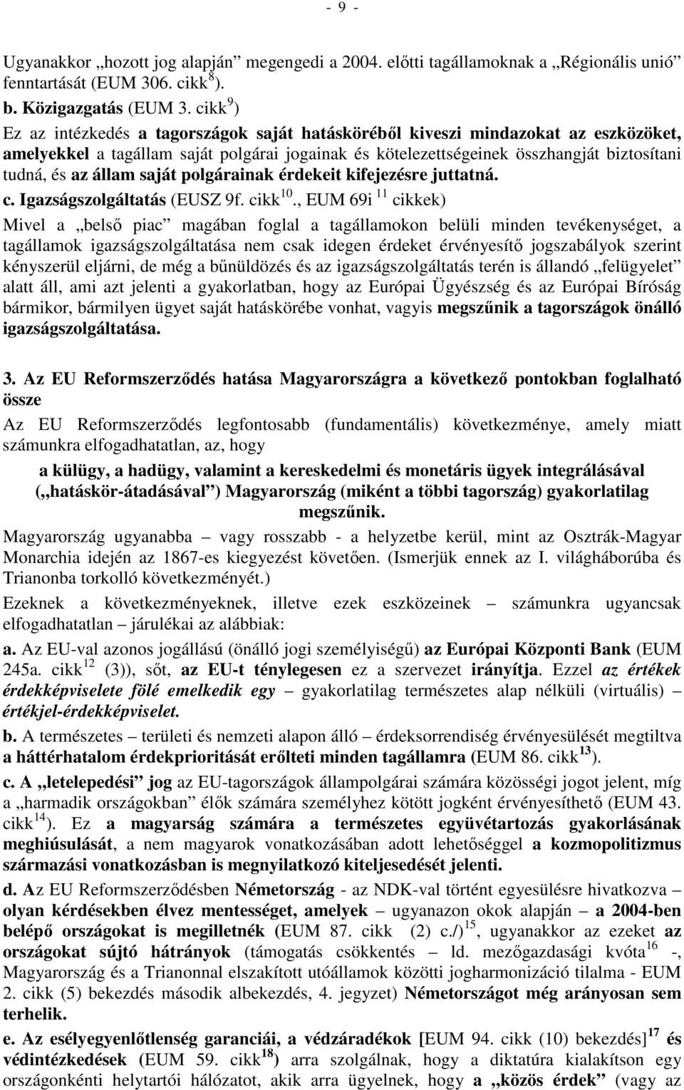 állam saját polgárainak érdekeit kifejezésre juttatná. c. Igazságszolgáltatás (EUSZ 9f. cikk 10.