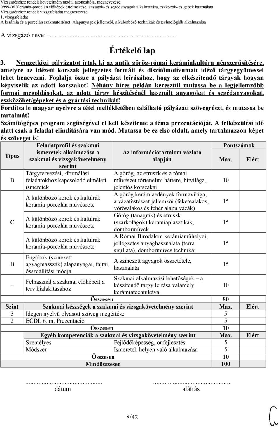 Foglalja össze a pályázat leírásához, hogy az elkészítendő tárgyak hogyan képviselik az adott korszakot!