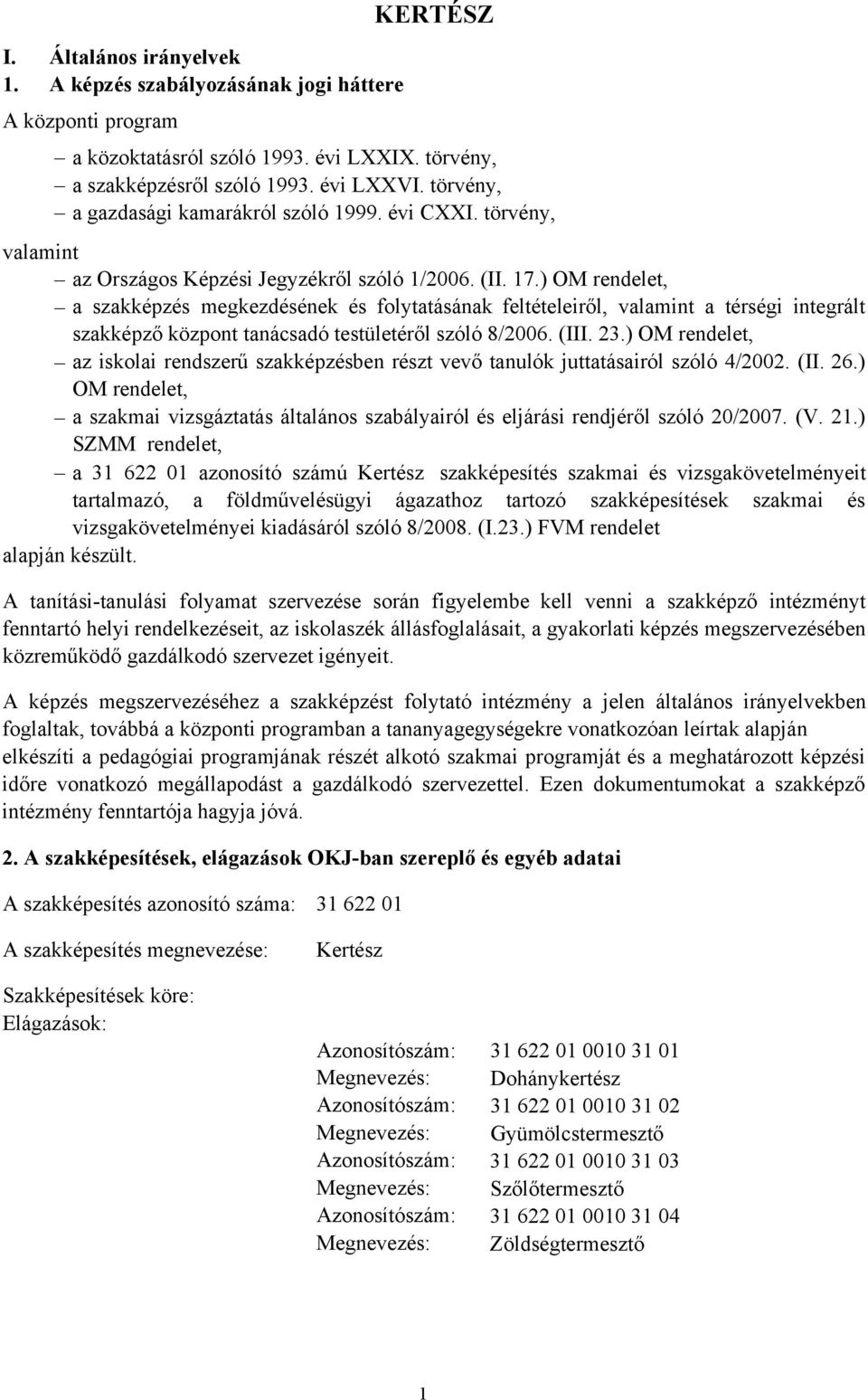 ) OM rendelet, a szakképzés megkezdésének és folytatásának feltételeiről, valamint a térségi integrált szakképző központ tanácsadó testületéről szóló 8/2006. (III. 23.