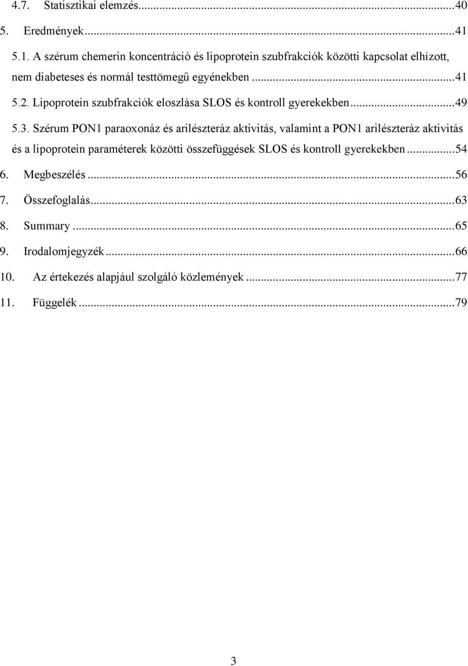 Lipoprotein szubfrakciók eloszlása SLOS és kontroll gyerekekben... 49 5.3.