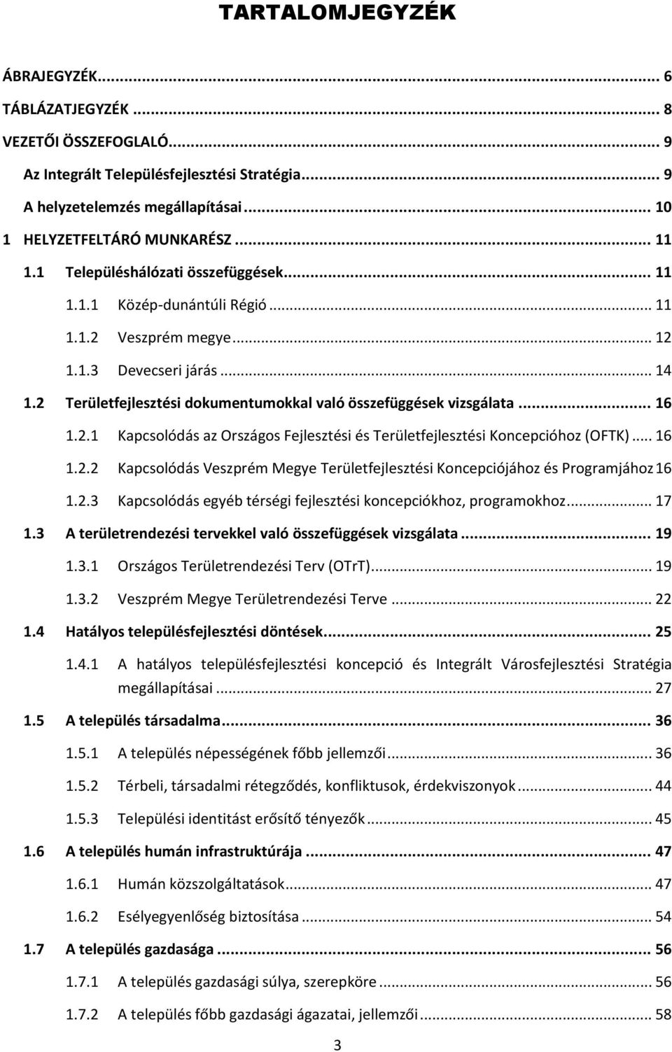 .. 16 1.2.1 Kapcsolódás az Országos Fejlesztési és Területfejlesztési Koncepcióhoz (OFTK)... 16 1.2.2 Kapcsolódás Veszprém Megye Területfejlesztési Koncepciójához és Programjához 16 1.2.3 Kapcsolódás egyéb térségi fejlesztési koncepciókhoz, programokhoz.