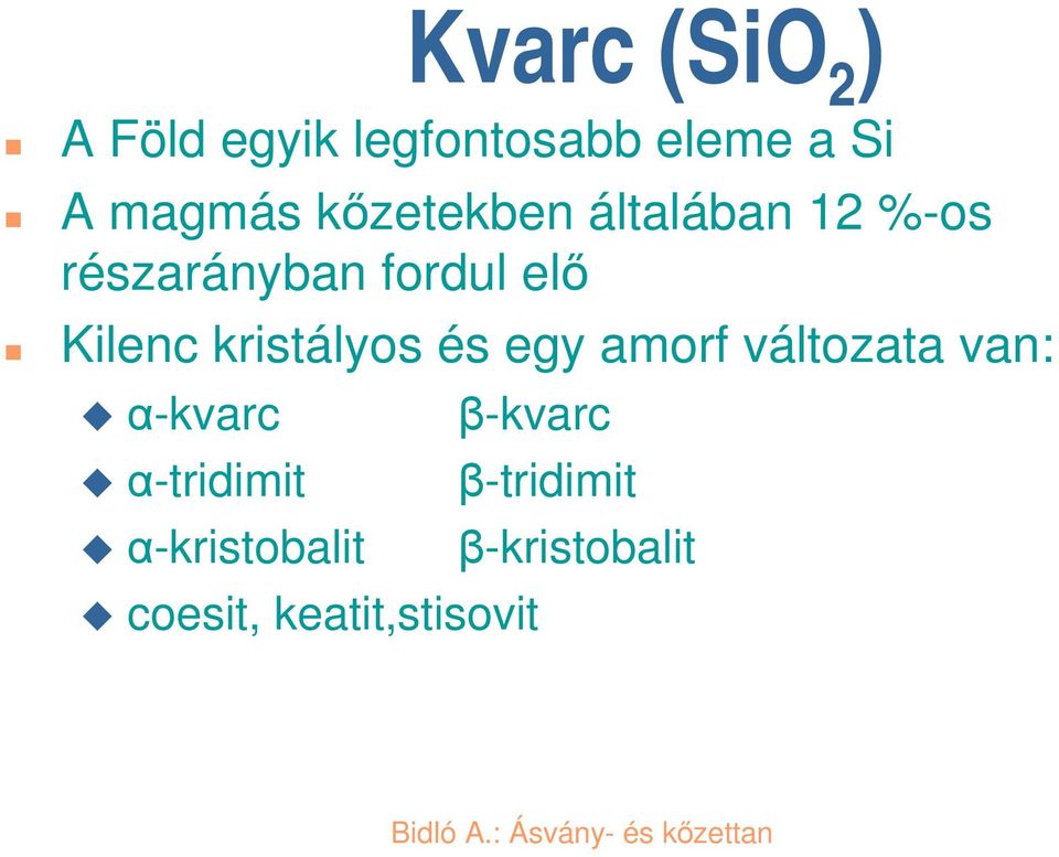kristályos és egy amorf változata van: -kvarc -tridimit