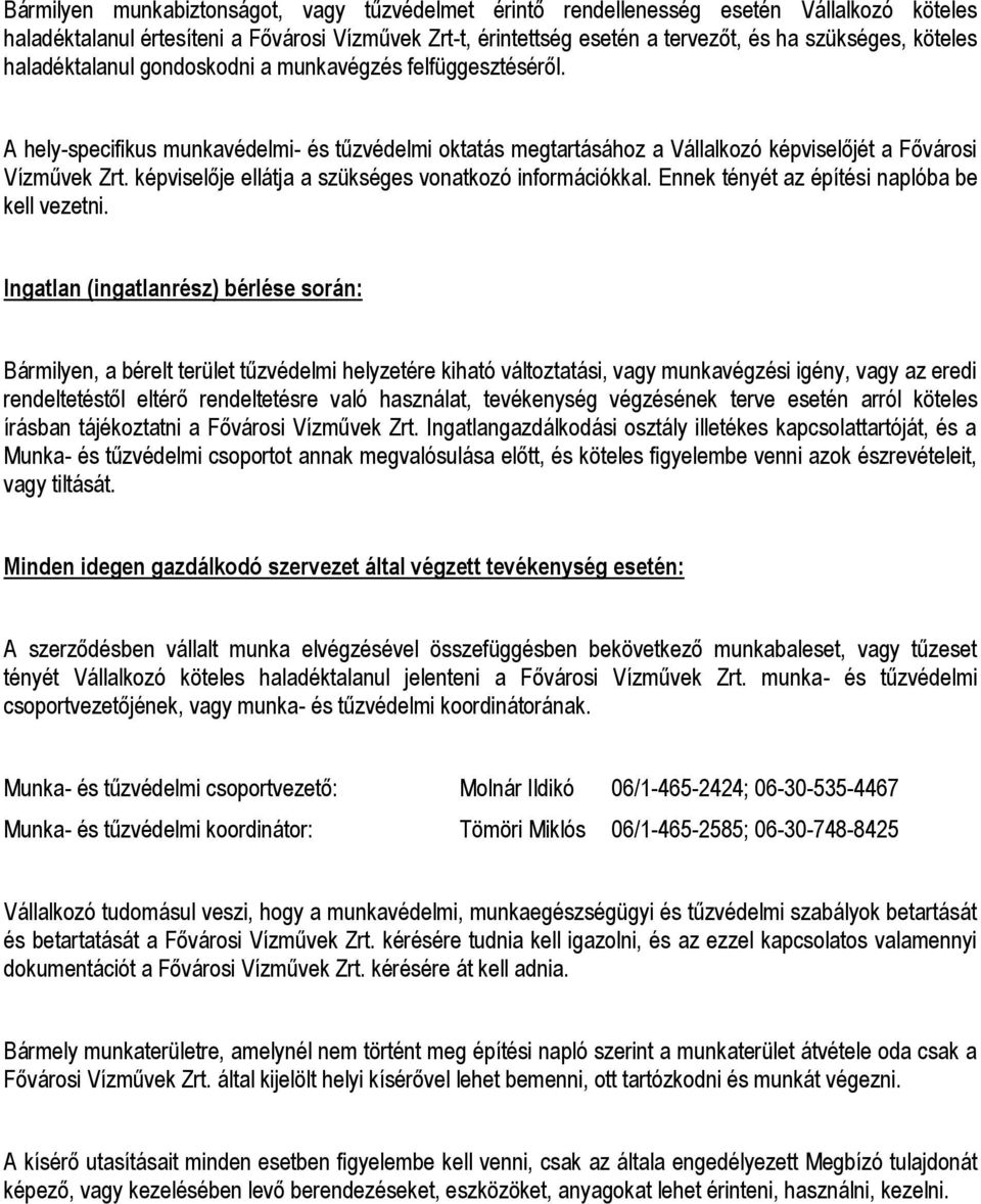 képviselője ellátja a szükséges vonatkozó információkkal. Ennek tényét az építési naplóba be kell vezetni.