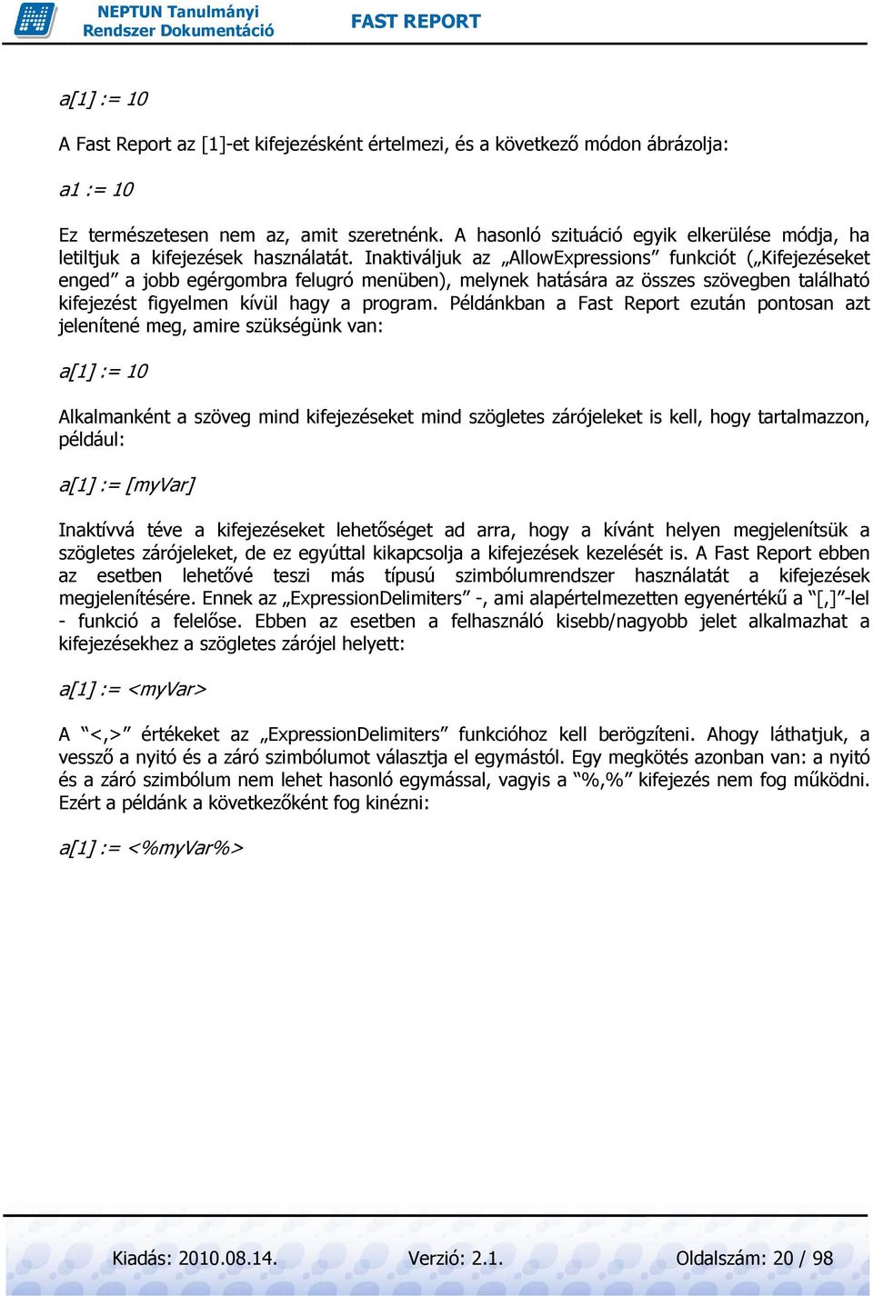 Inaktiváljuk az AllowExpressions funkciót ( Kifejezéseket enged a jobb egérgombra felugró menüben), melynek hatására az összes szövegben található kifejezést figyelmen kívül hagy a program.